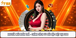 Khuyến Mãi Hoàn Trả - Chính Sách Ưu Đãi Đặc Biệt Tại F168